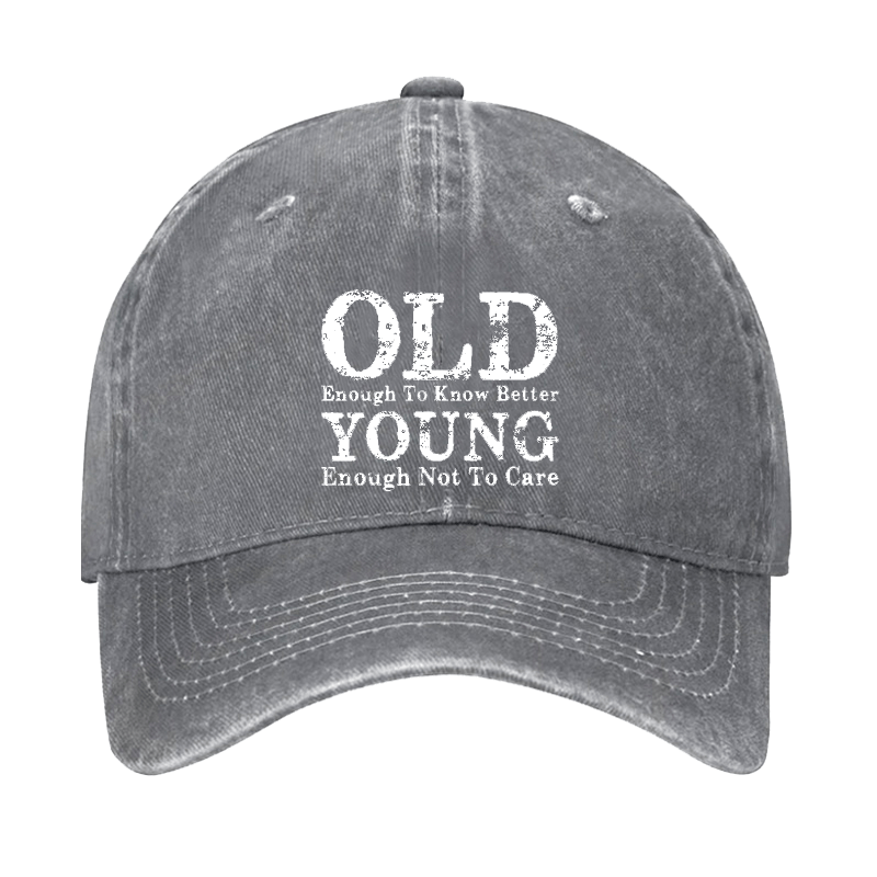 Old Enough To Know Better Young Enough Not To Care Cap-Maturelion