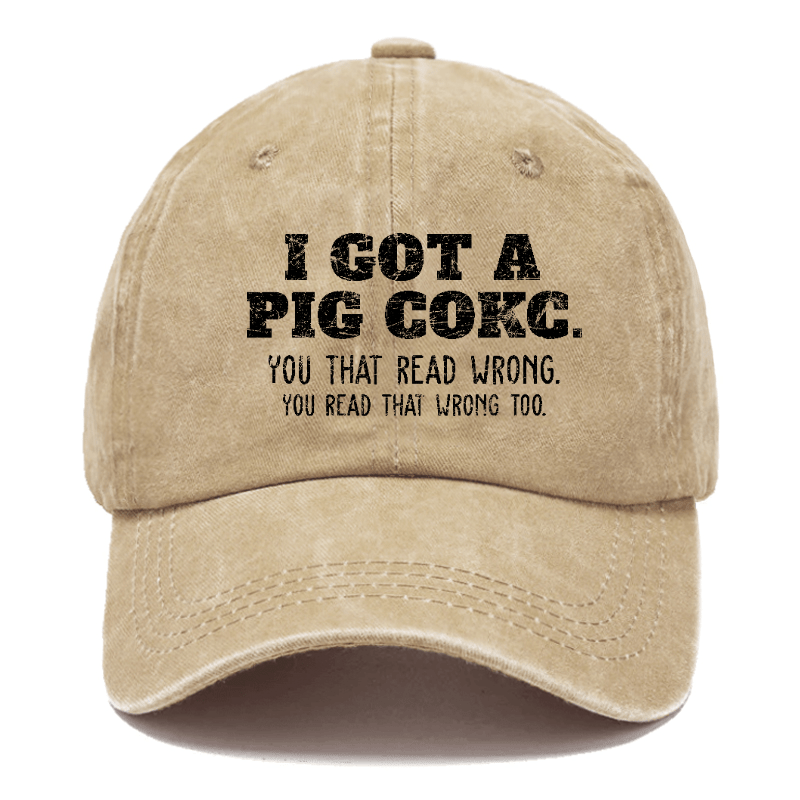 I Got A Pig Cokc You That Read Wrong You Read That Wrong Too Funny Joking Cap-Maturelion