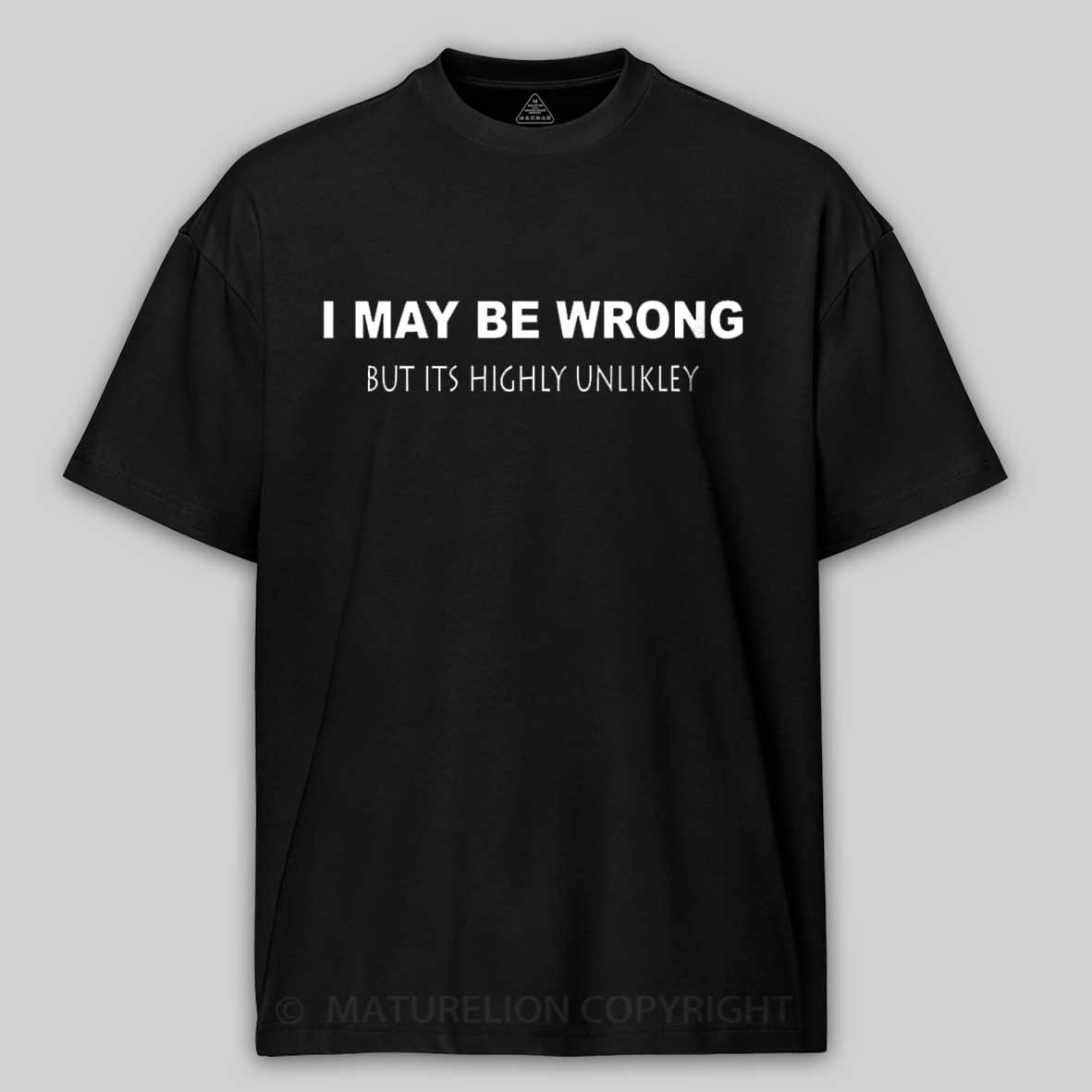 Maturelion I May Be Wrong Cotton T-shirt