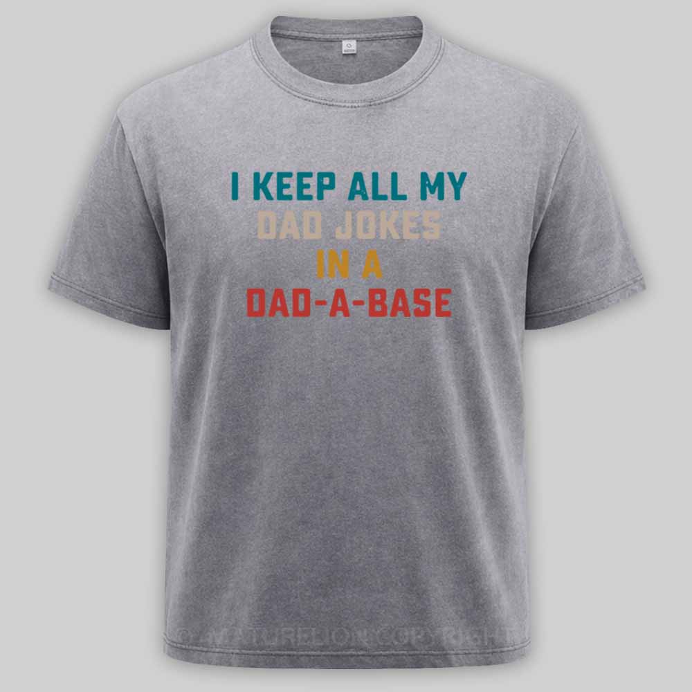 Maturelion I Keep All My Dad Jokes In A Dad-a-base Washed T-shirt