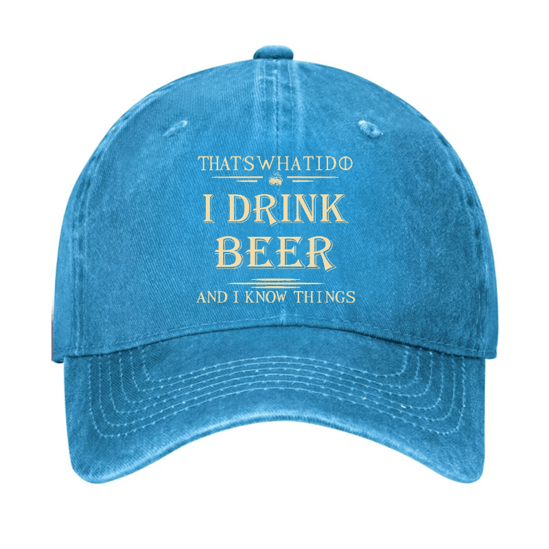 That's What I Do I Drink Beer And I Know Things Cap-Maturelion