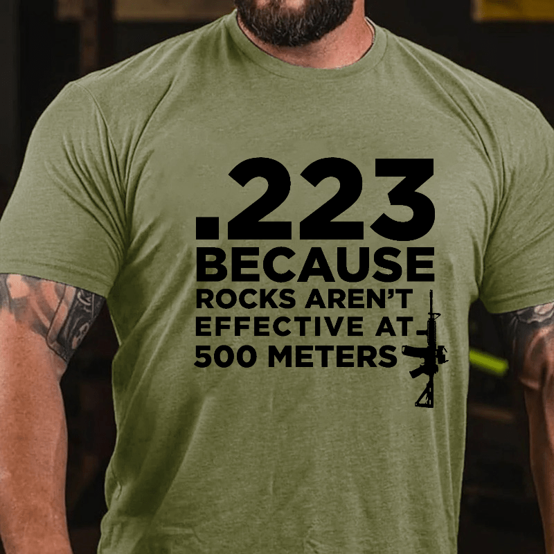 223 Because Rocks Aren't Effective At. 500 Meters Cotton T-shirt (Free Customization)-Maturelion