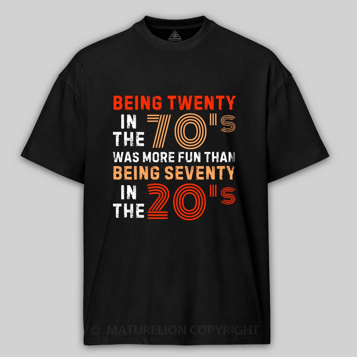 Maturelion Being Twenty in the 70s Was More Fun Than Being Seventy in the 20s – Retro Vintage Funny 1970s Humor Saying  Cotton T-shirt