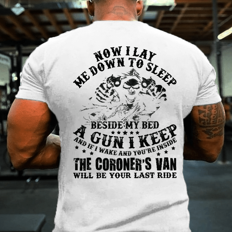 If I Wake And You're Inside Keep The Coroner's Van Will Be Your Last Ride Sarcastic Cotton T-shirt (Free Customization)