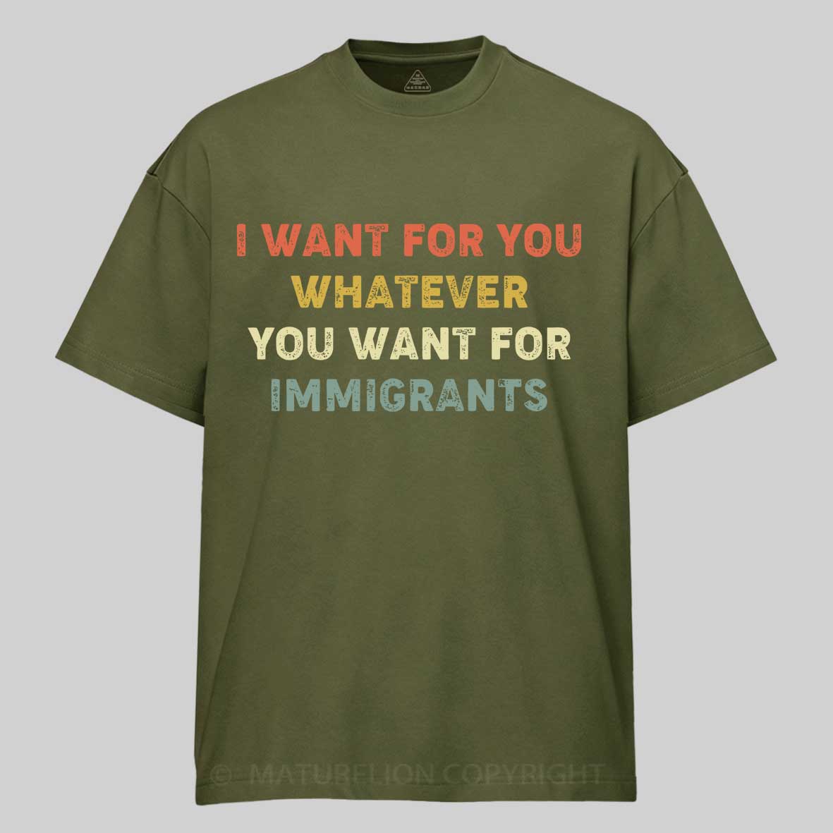 Maturelion I Want For You Whatever You Want For Immigrants Cotton T-shirt