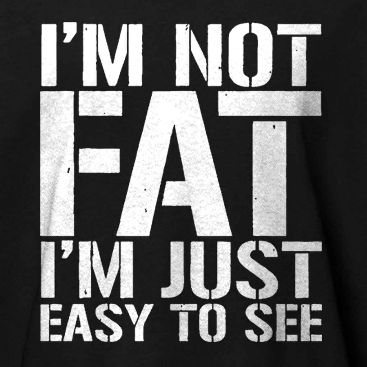 Maturelion I'm Not Fat I m Just Easy To See Cotton T-shirt
