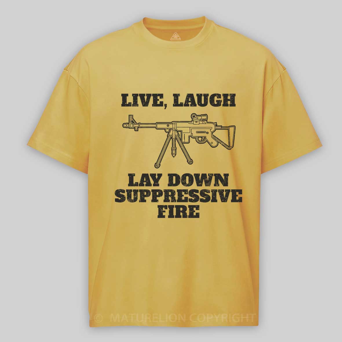 Maturelion Live Laugh Lay Down Suppressive Fire - Machine Gun, Meme Cotton T-shirt