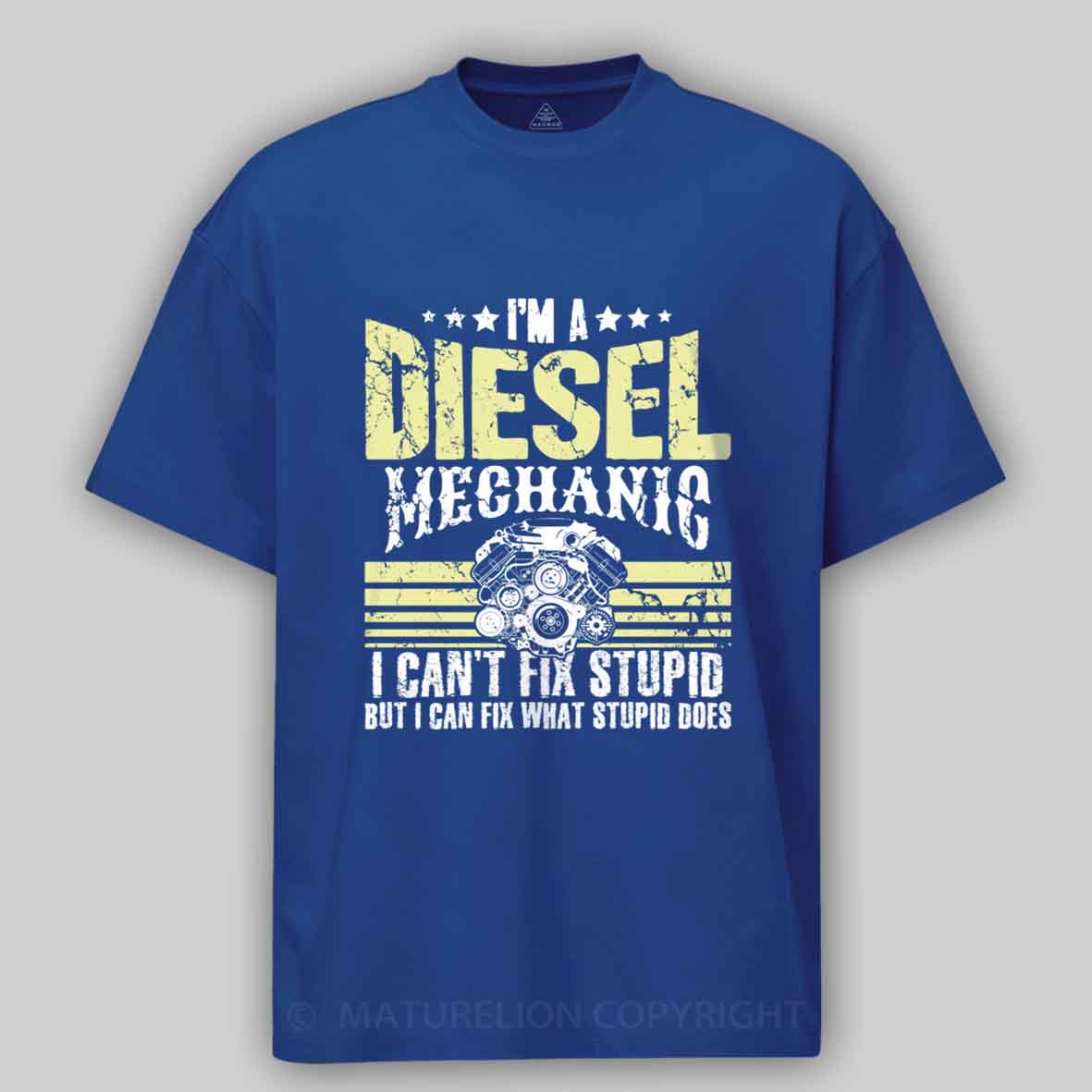 Maturelion I'm a diesel mechanic I can't fix stupid but I can fix what stupid does Cotton T-shirt