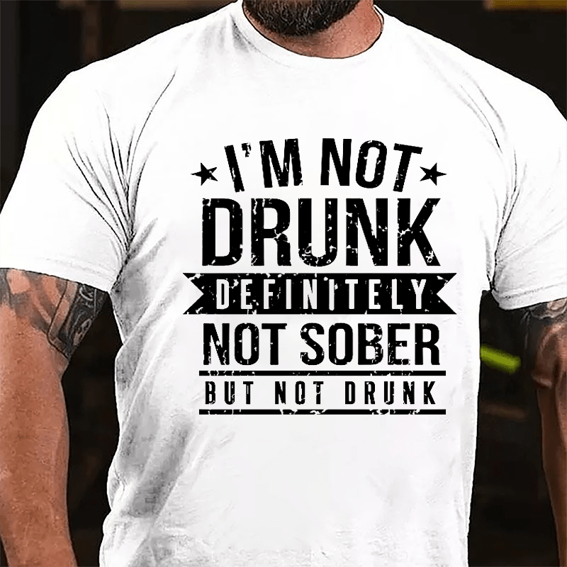 I'm Not Drunk Definitely Not Sober But Not Drunk Cotton T-shirt-Maturelion