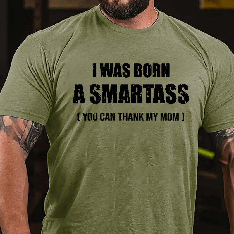 I Was Born A Smartass You Can Thank My Mom Cotton T-shirt-Maturelion