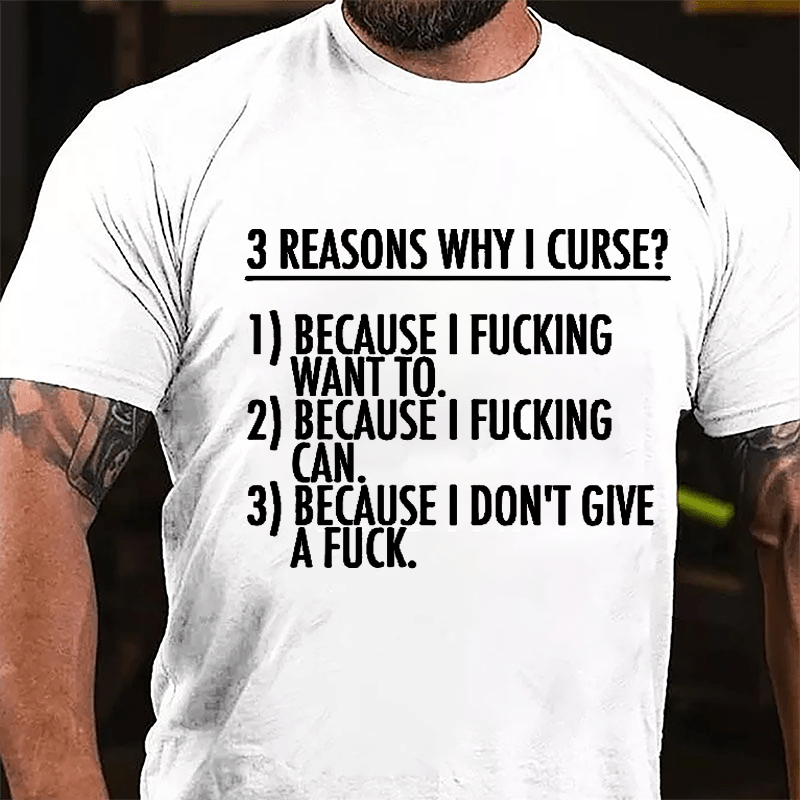 3 Reasons Why I Curse: Because I Fucking Want To, Because I Fucking Can, Because I Don't Give A Fuck Cotton T-shirt-Maturelion