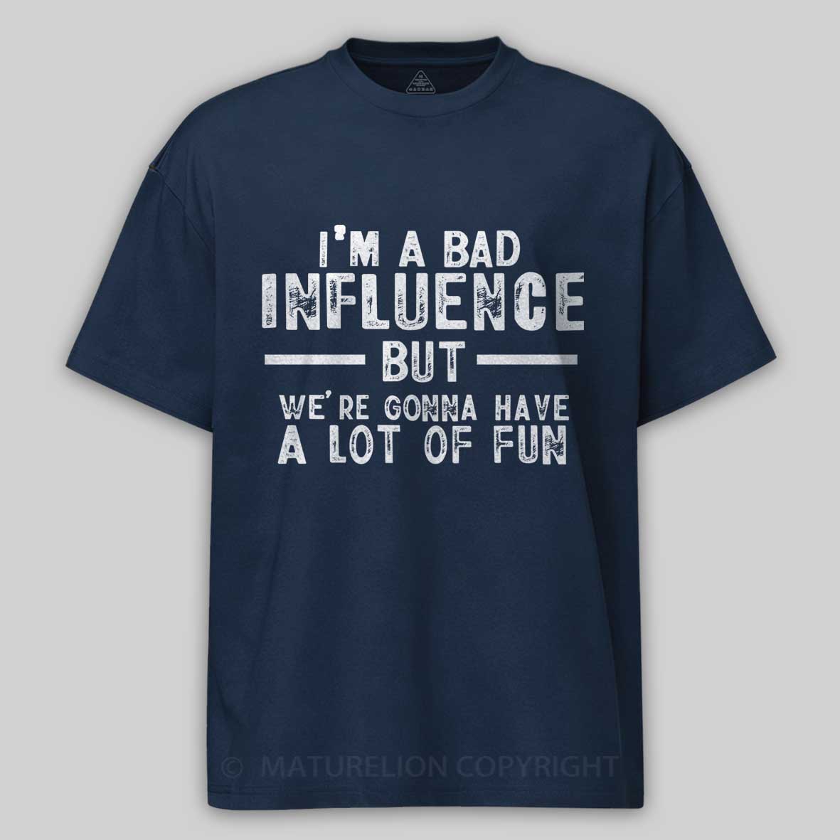 Maturelion I'm A Bad Influence But We're Gonna Have A Lot Of Fun Unisex Cotton T-shirt 