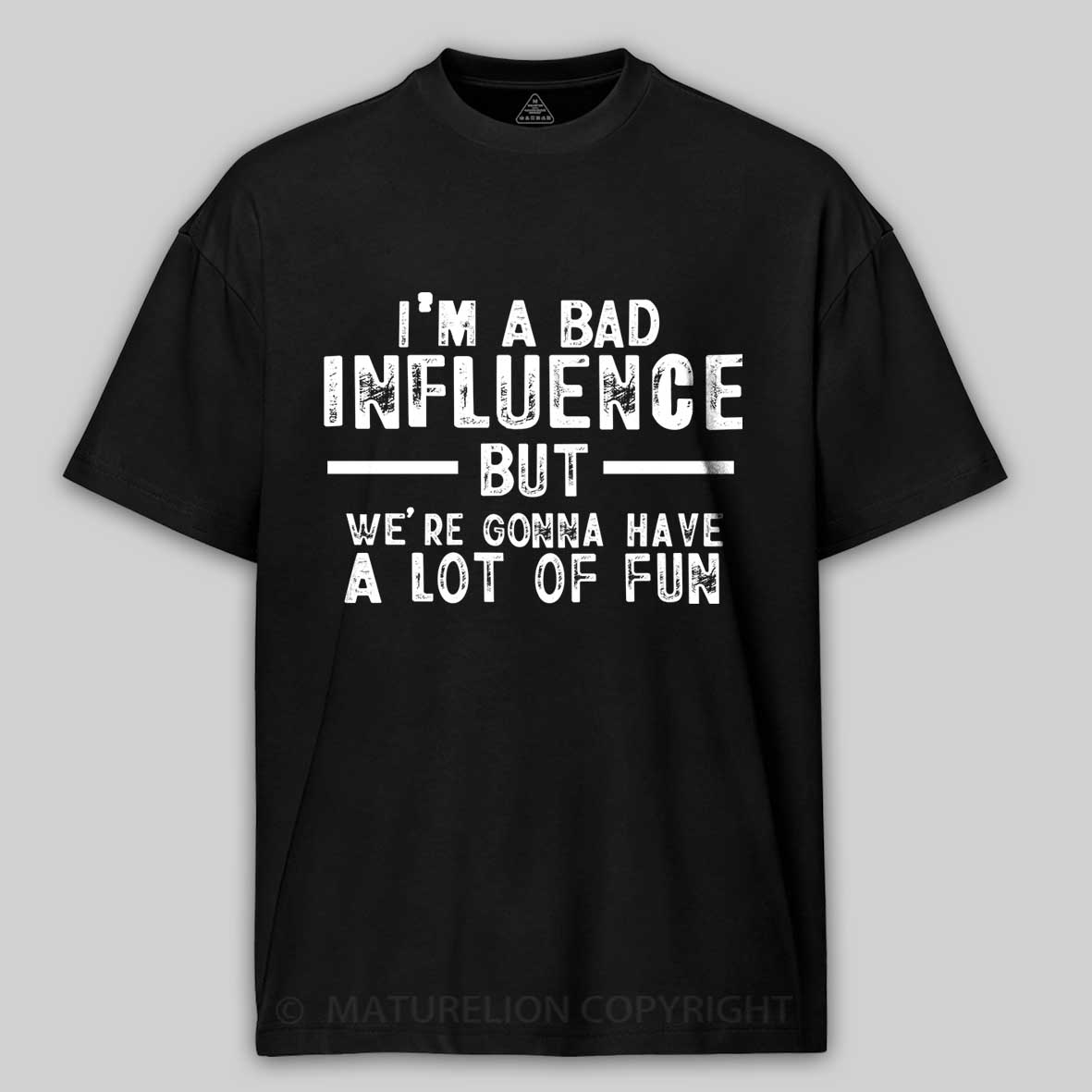 Maturelion I'm A Bad Influence But We're Gonna Have A Lot Of Fun Unisex Cotton T-shirt 