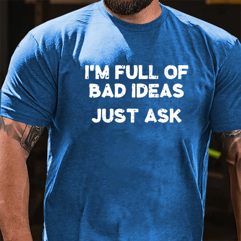 I'm Full Of Bad Ideas Just Ask Cotton T-shirt-Maturelion