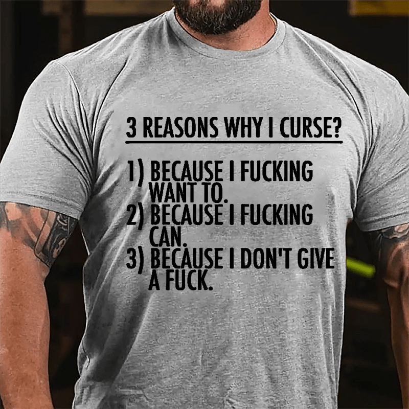 3 Reasons Why I Curse: Because I Fucking Want To, Because I Fucking Can, Because I Don't Give A Fuck Cotton T-shirt-Maturelion