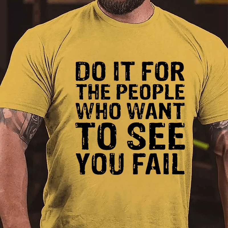 Do It For The People Who Want To See You Fail Men's Cotton T-shirt-Maturelion