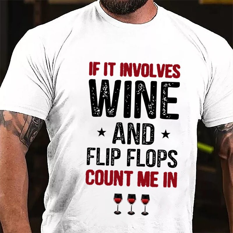 If It Involves Wine And Flip Flops Count Me In Cotton T-shirt-Maturelion