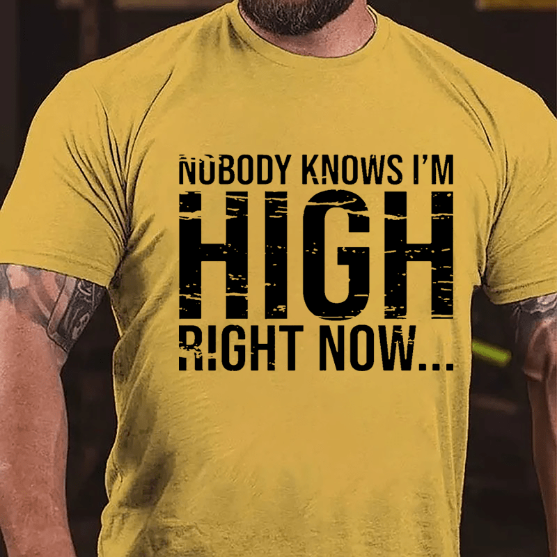 Nobody Knows I'm High Right Now Cotton T-shirt-Maturelion
