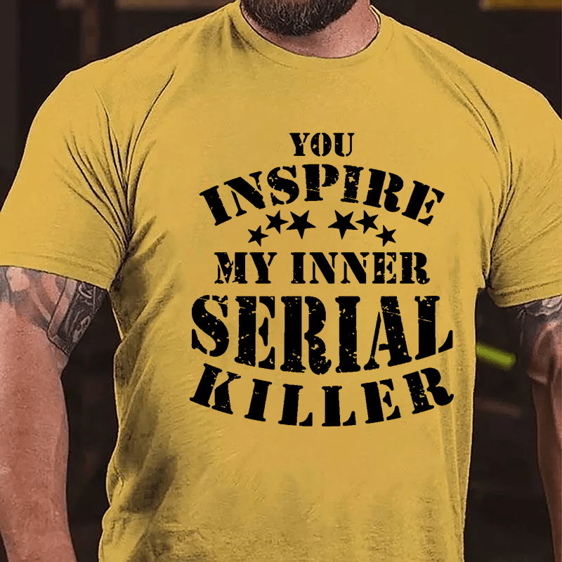 You Inspire My Inner Serial Killer Cotton T-shirt-Maturelion