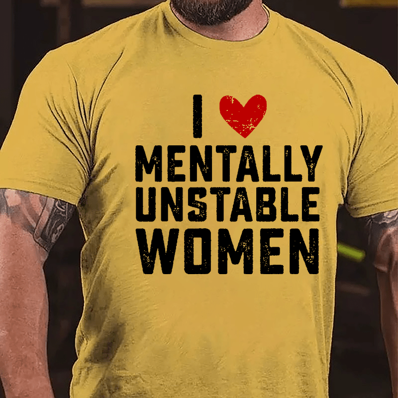 Maturelion I Love Mentally Unstable Women wife Cotton T-shirt (Free Customization)-Maturelion