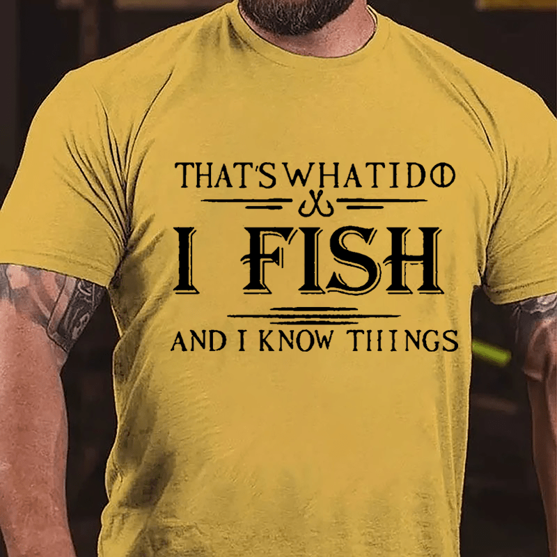 That's What I Do I Fish And I Know Things Men's Fishing Cotton T-shirt (Free Customization)-Maturelion
