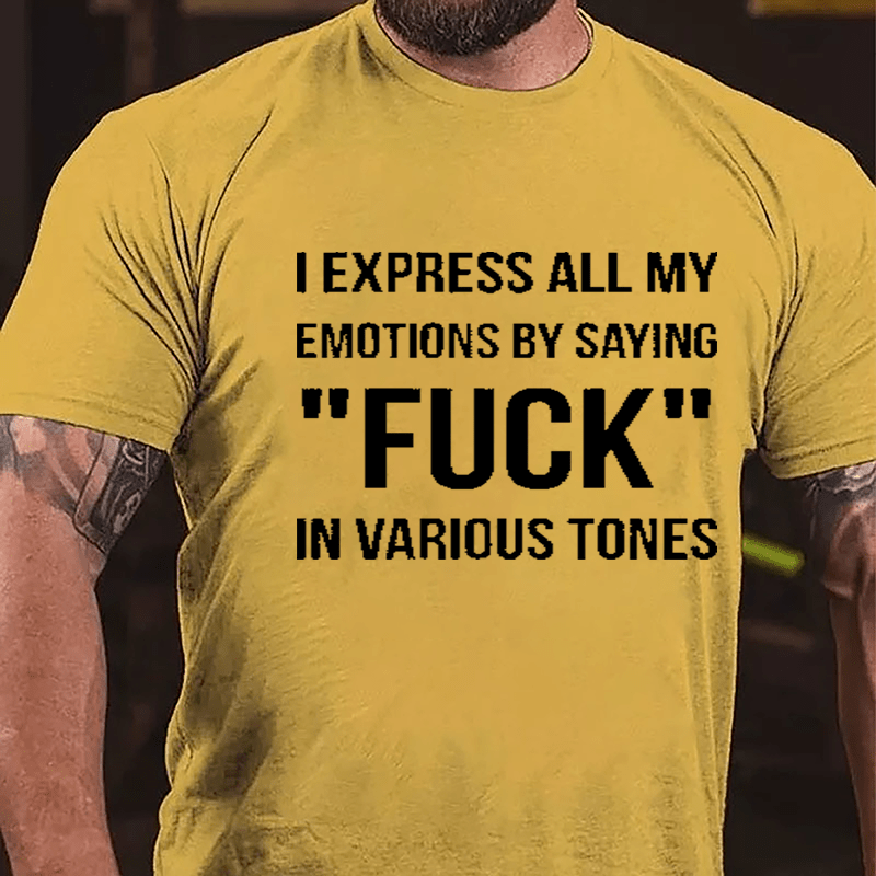 I Express All My Emotions By Saying "Fuck" In Various Tones Cotton T-shirt-Maturelion