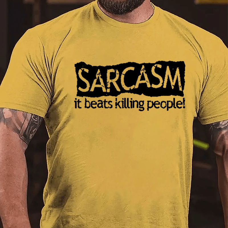 Sarcasm It Beats Killing People Cotton T-shirt-Maturelion