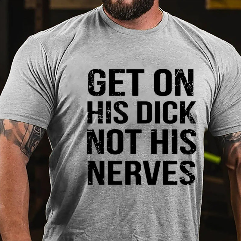 Get On His Dick Not His Nerves Cotton T-shirt-Maturelion