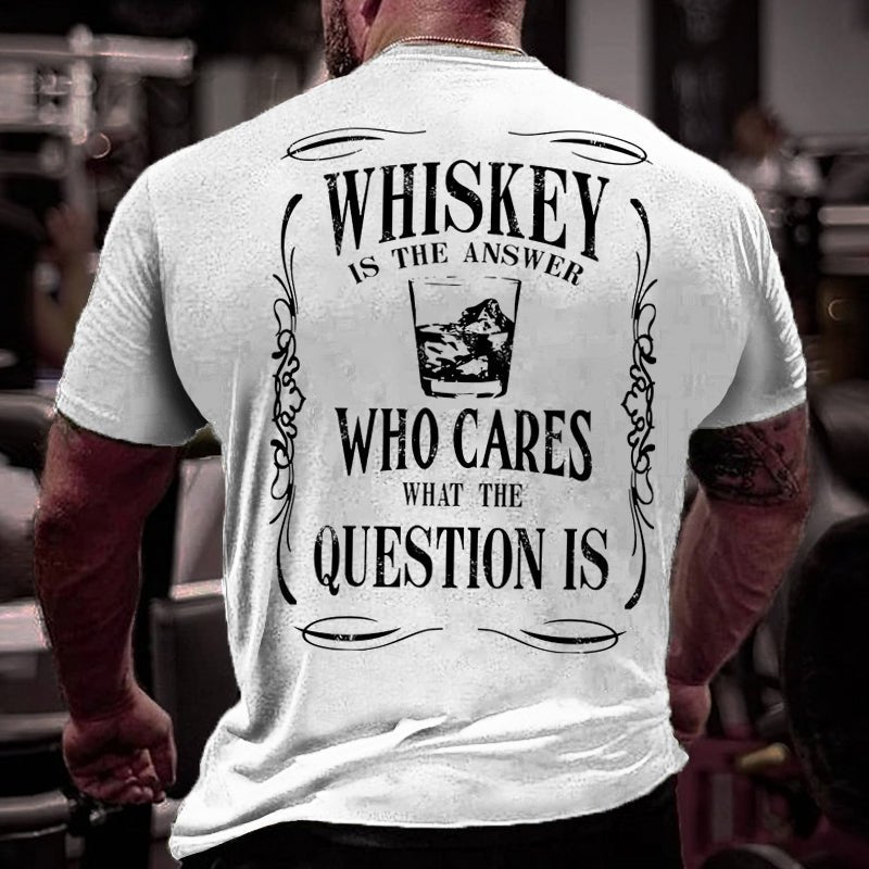 Whiskey Is The Answer Who Cares What The Question Is Cotton T-shirt-Maturelion
