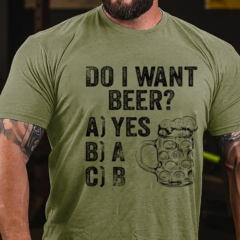 Do I Want Beer Funny Print Cotton T-shirt-Maturelion
