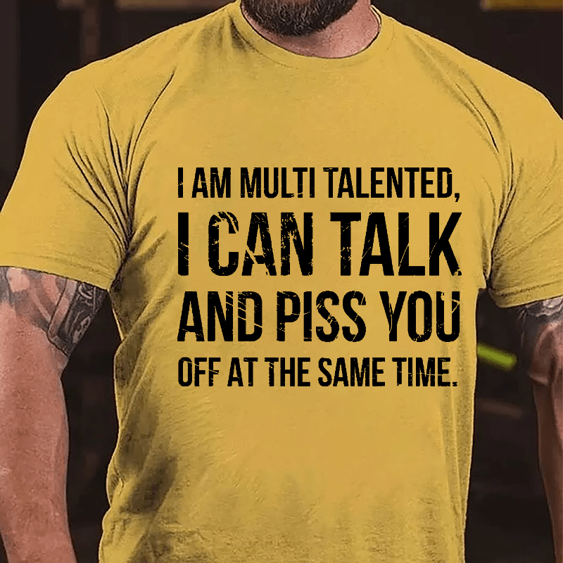 I Am Multi Talented I Can Talk And Piss You Off At The Same Time Cotton T-shirt-Maturelion