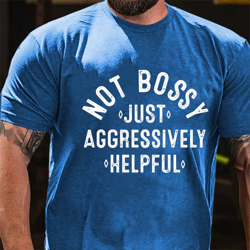 Not Bossy Just Aggressively Helpful Cotton T-shirt-Maturelion