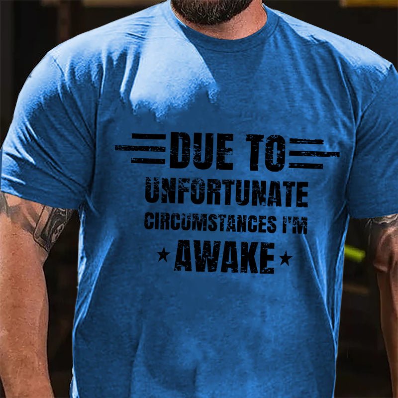 Due To Unfortunate Circumstance I'm Awake Cotton T-shirt-Maturelion