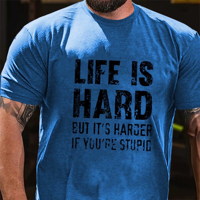 Life Is Hard But It's Harder If You're Stupid Cotton T-shirt-Maturelion