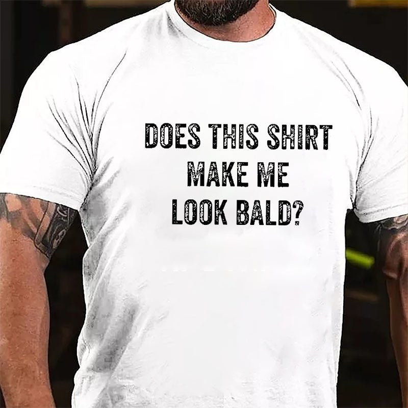 Does This Shirt Make Me Look Bald Cotton T-shirt (Free Customization)-Maturelion