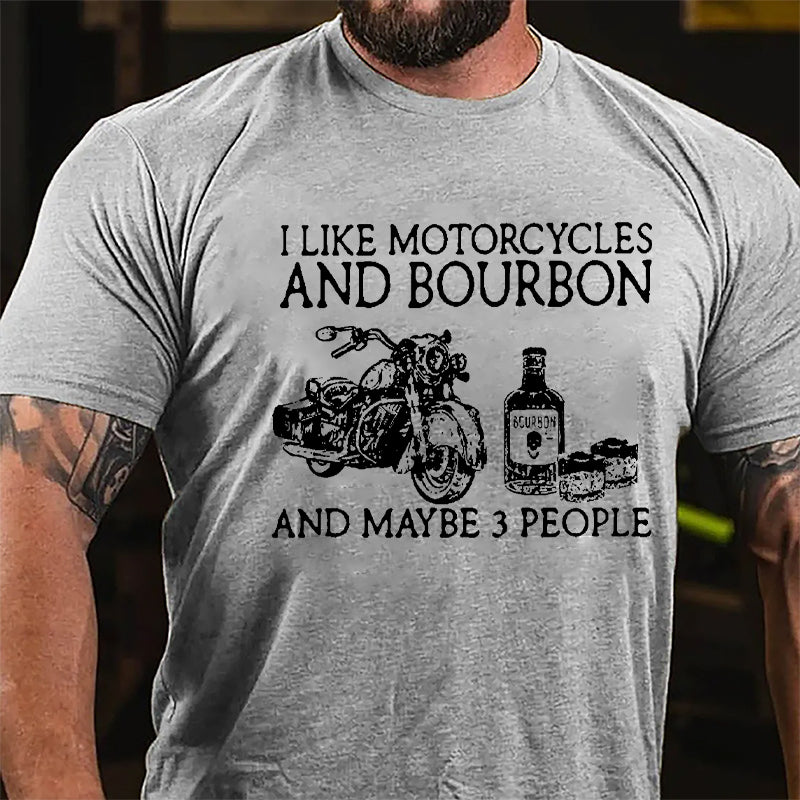 I Like Motorcycles And Bourbon And Maybe 3 People Cotton T-shirt-Maturelion