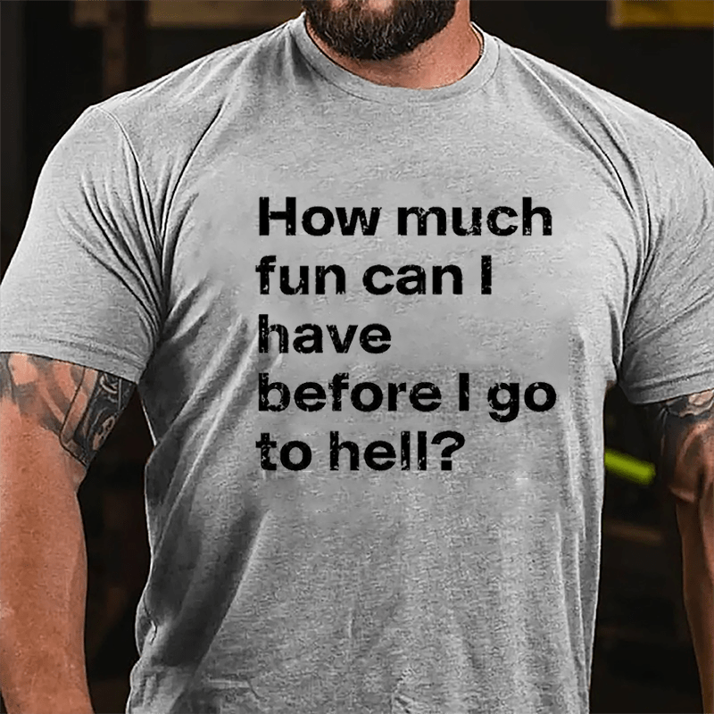 How Much Fun Can I Have Before I Go To Hell Cotton T-shirt-Maturelion