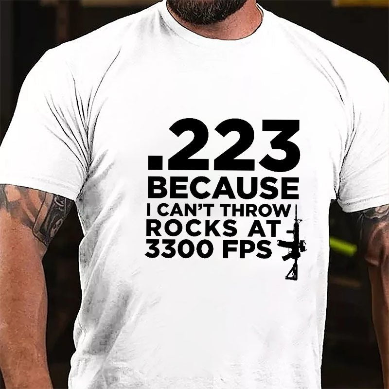 .223 Because U Can't Throw Rocks At 3300 FPS Cotton T-shirt (Free Customization)