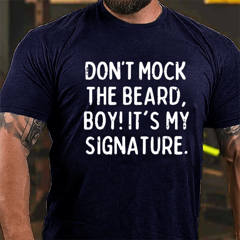 Don't Mock The Beard Boy It's My Signature Cotton T-shirt-Maturelion