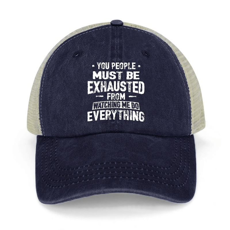 You People Must Be Exhausted From Watching Me Do Everything Washed Denim Trucker Hat-Maturelion