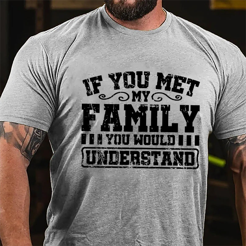 If You Met My Family You Would Understand Men's Cotton T-shirt-Maturelion