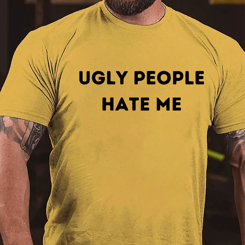 Ugly People Hate Me Cotton T-shirt-Maturelion
