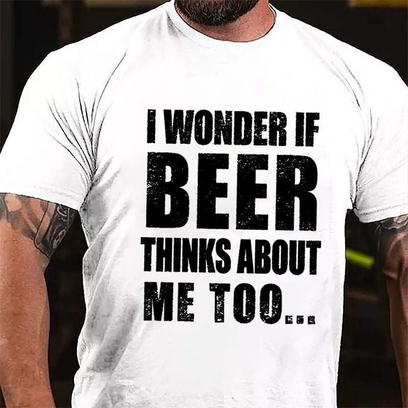 Maturelion I Wonder If Beer Thinks About Me Too Cotton T-shirt (Free Customization)-Maturelion