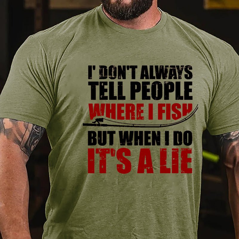 I Don't Always Tell People Where I Fish But When I Do It's A Lie Cotton T-shirt-Maturelion