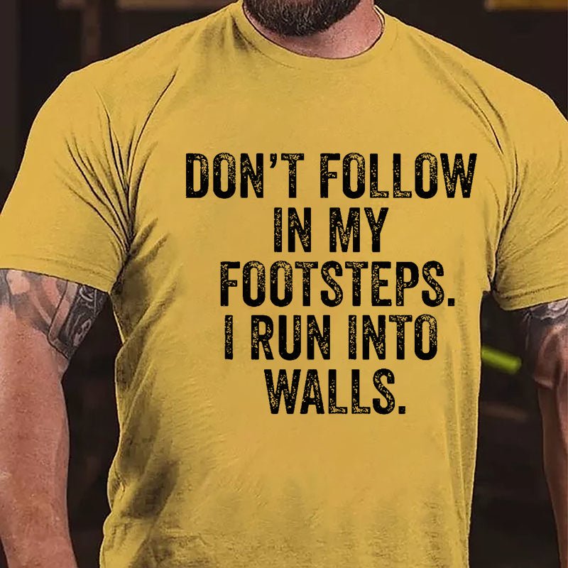 Don't Follow In My Footsteps I Run Into Walls Humorous Cotton T-shirt-Maturelion