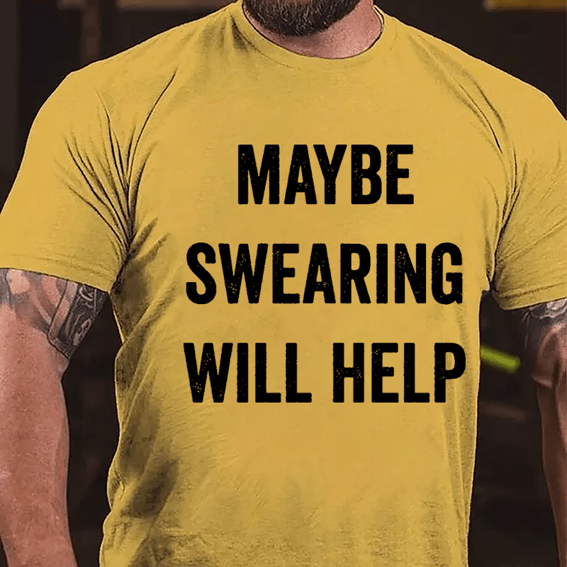 Maybe Swearing Will Help Cotton T-shirt-Maturelion