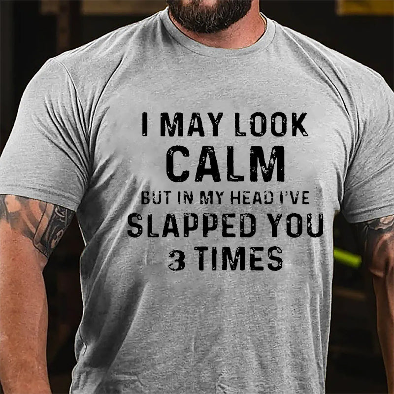 I May Look Calm But In My Head I've Slapped You 3 Times Funny Cotton T-shirt-Maturelion