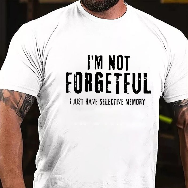 I'm Not Forgetful I Just Have Selective Memory Cotton T-shirt-Maturelion