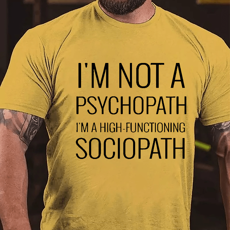 I'm Not A Psychopath I'm A High-functioning Sociopath Cotton T-shirt-Maturelion