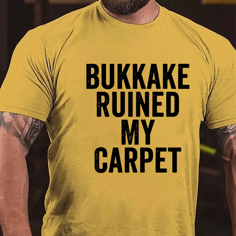 Bukkake Ruined My Carpet Cotton T-shirt-Maturelion